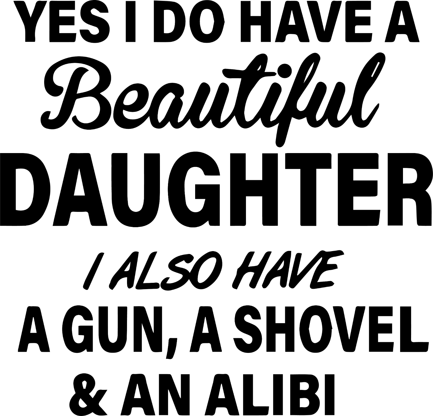 Yes I Do Have A Beautiful Daughter T Shirt Pros